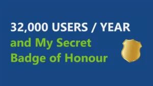 32,000 Users / Year and My Secret Badge of Honour