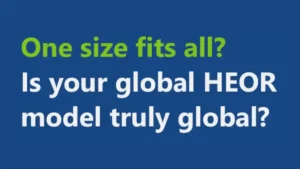 Is your Global HEOR Model Truly Global? One Size Fits All?